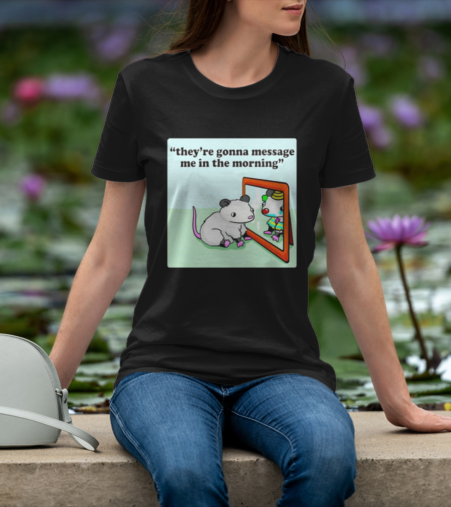 They're Gonna Message Me In The Morning Opossum Clown Mirror Reflection T-Shirt