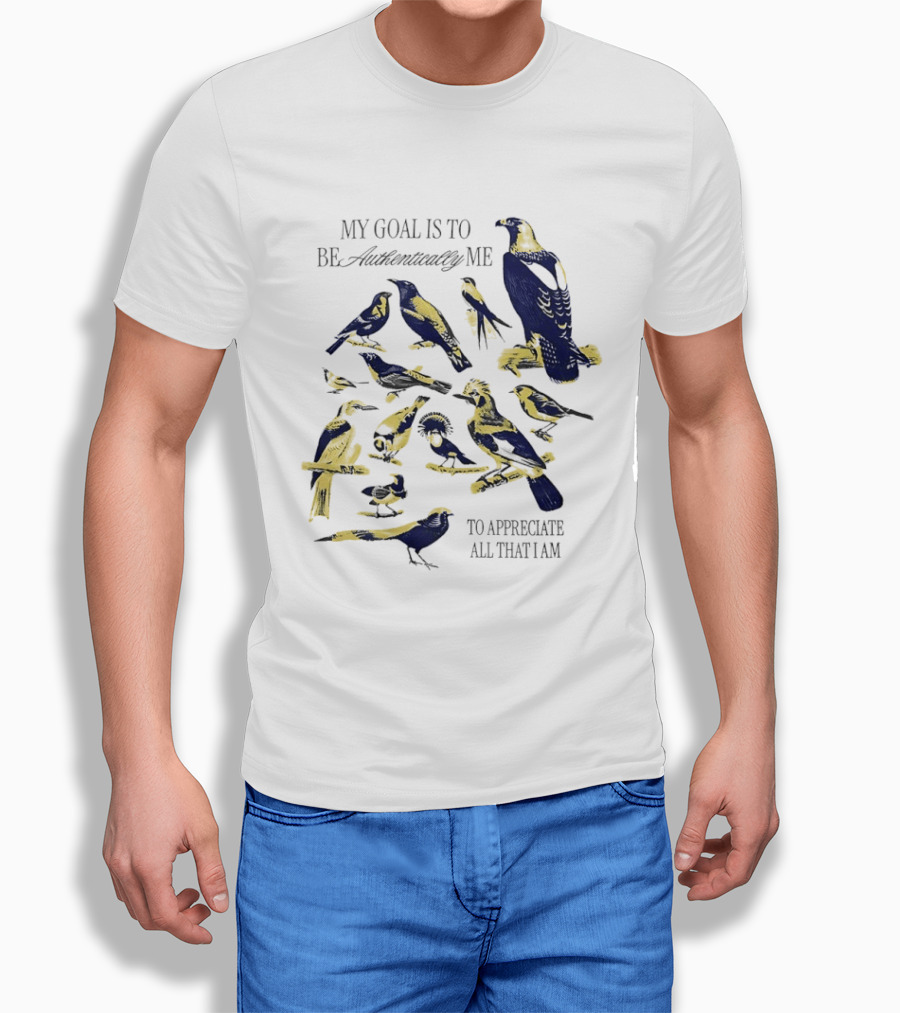 My Goal Is To Be Authentically Me To Appreciate All That I Am Bird T-Shirt