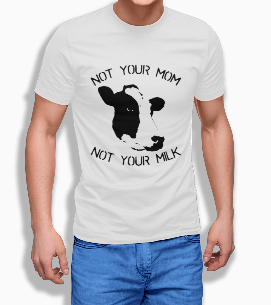 Not Your Mom Not Your Milk Cow T-Shirt