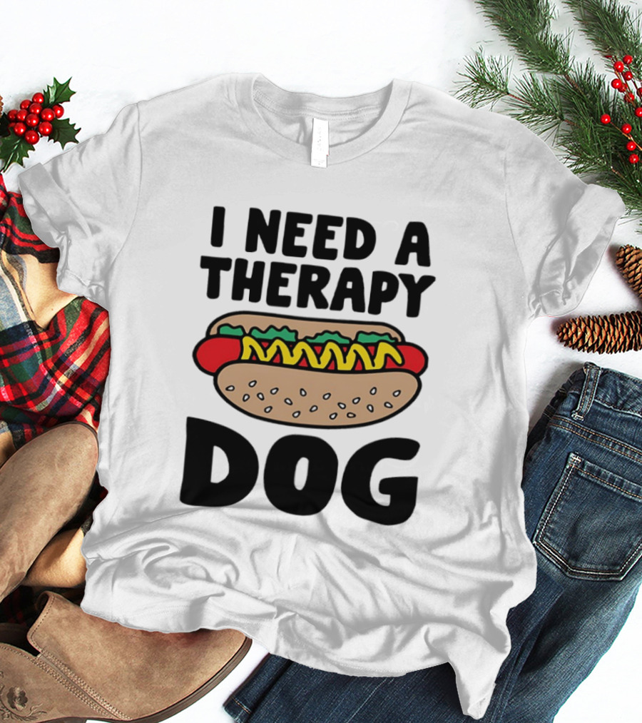 I Need A Therapy Hot Dog Food Pun T-Shirt