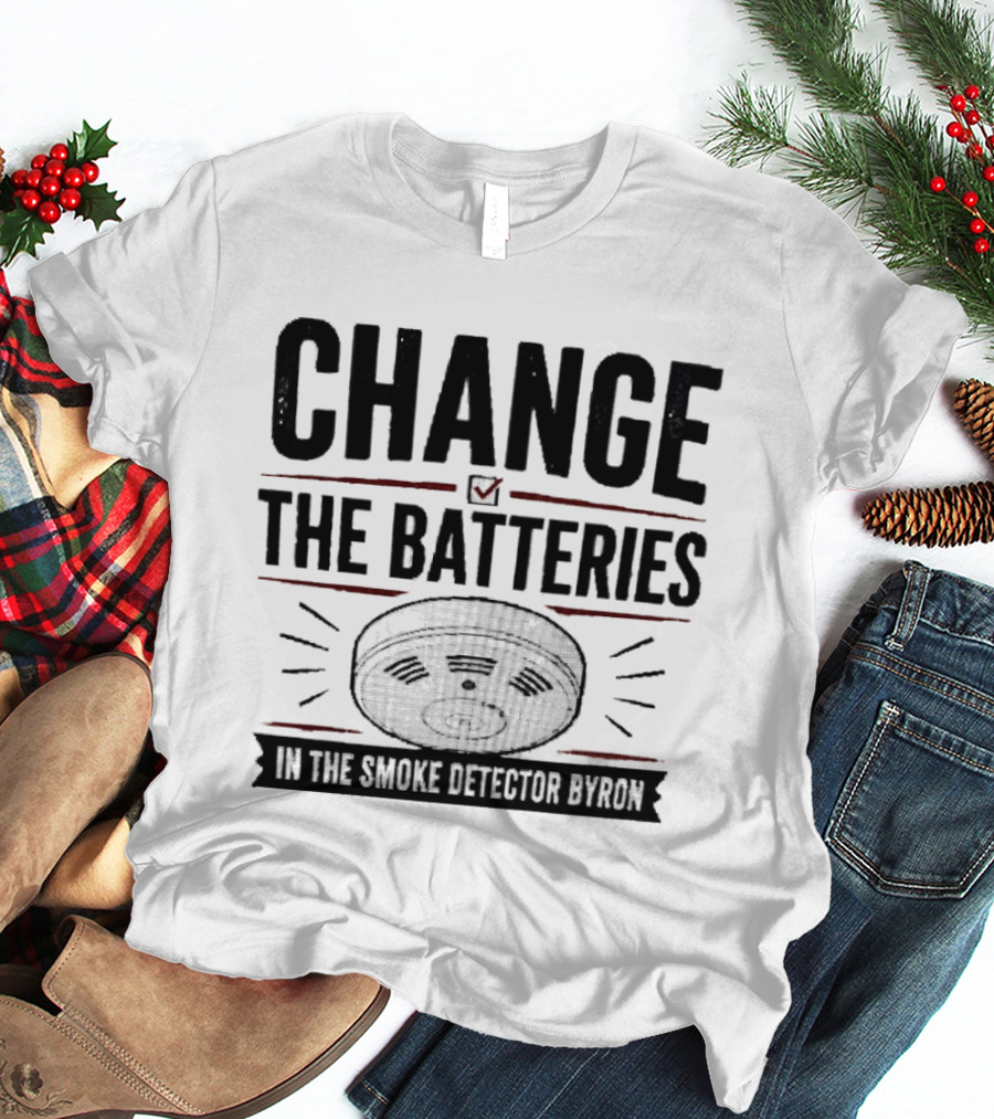 Change The Batteries In The Smoke Detector T-Shirt