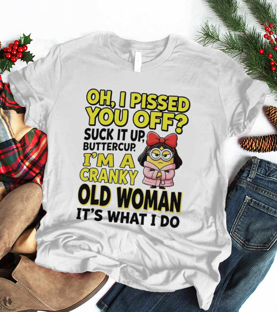 Oh I Pissed You Off Suck It Up Buttercup I'm A Cranky Old Woman It's What I Do Red Bow T-Shirt