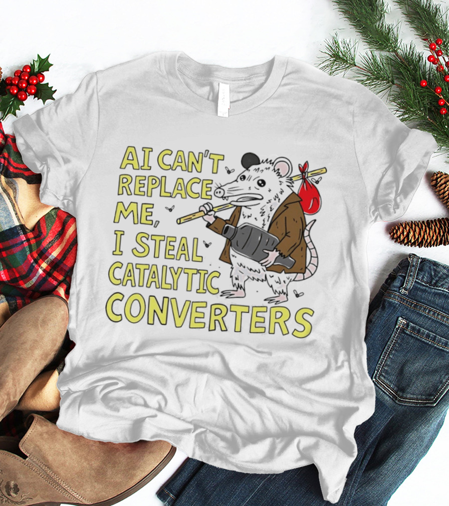 AI Can't Replace Me Opossum I Steal Catalytic Converters T-Shirt