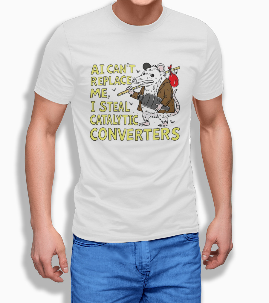 AI Can't Replace Me Opossum I Steal Catalytic Converters T-Shirt