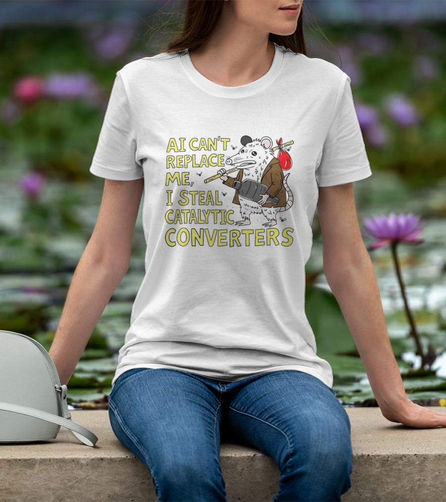 AI Can't Replace Me Opossum I Steal Catalytic Converters T-Shirt