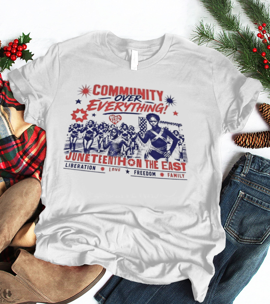 Community Over Everything Juneteenth On The East Liberation Unity Freedom Family T-Shirt