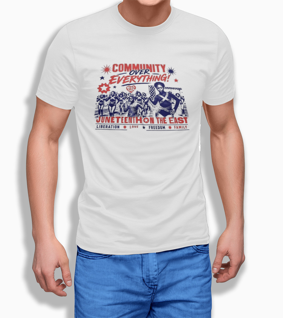 Community Over Everything Juneteenth On The East Liberation Unity Freedom Family T-Shirt