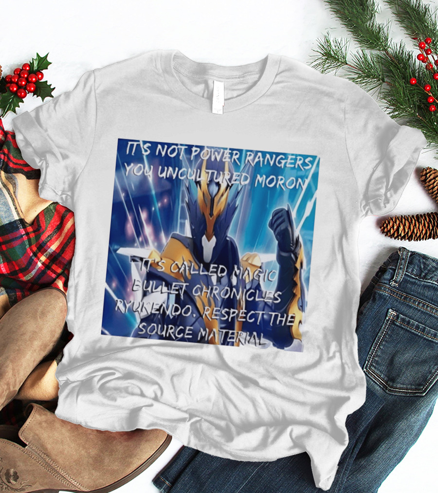 Magic Bullet Chronicles Ryukendo Not Power Rangers Respect The Source Material T-Shirt