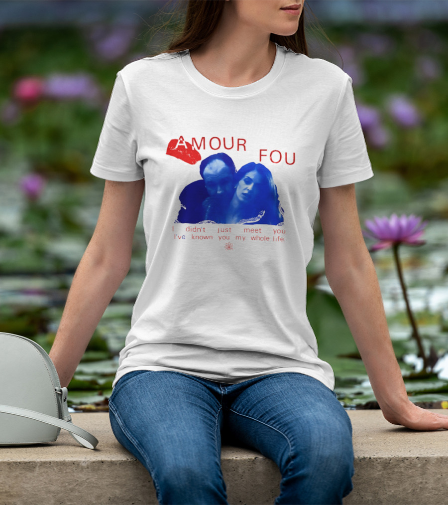 Amour Fou I Didn't Just Meet You I've Known You My Whole Life The Sopranos T-Shirt