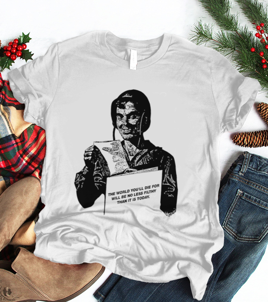 The World You'll Die For Will Be No Less Filthy Than It Is Today Menacing Figure With Sword And Roses T-Shirt
