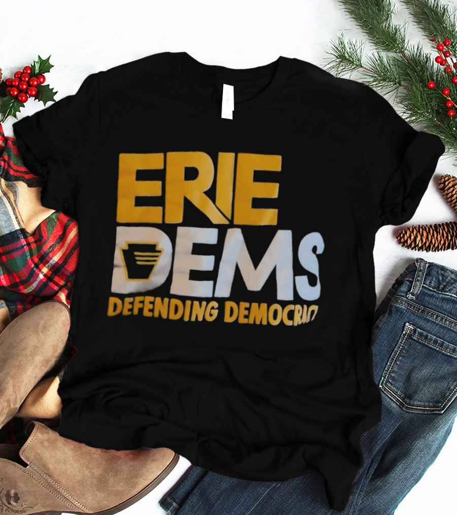 Erie Dems Defending Democracy T-Shirt