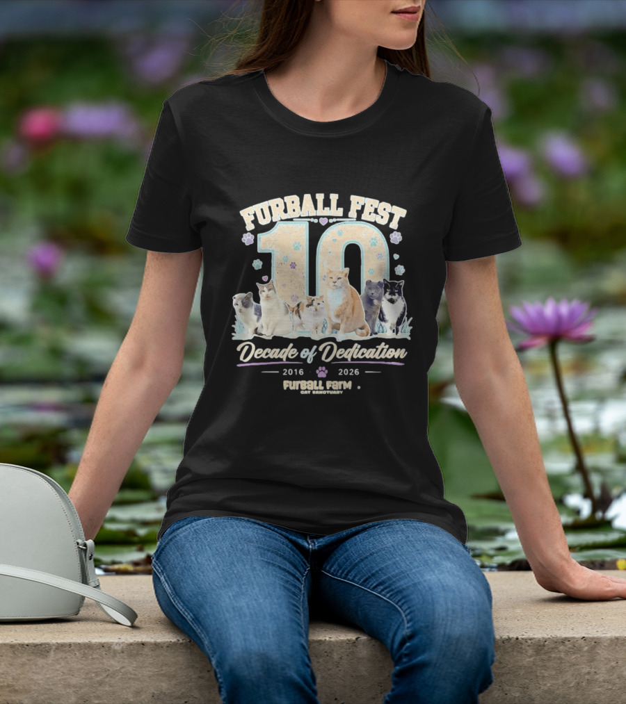 Furball Fest 10 Decade Of Dedication 2016 2026 Furball Farm Cat Sanctuary T-Shirt