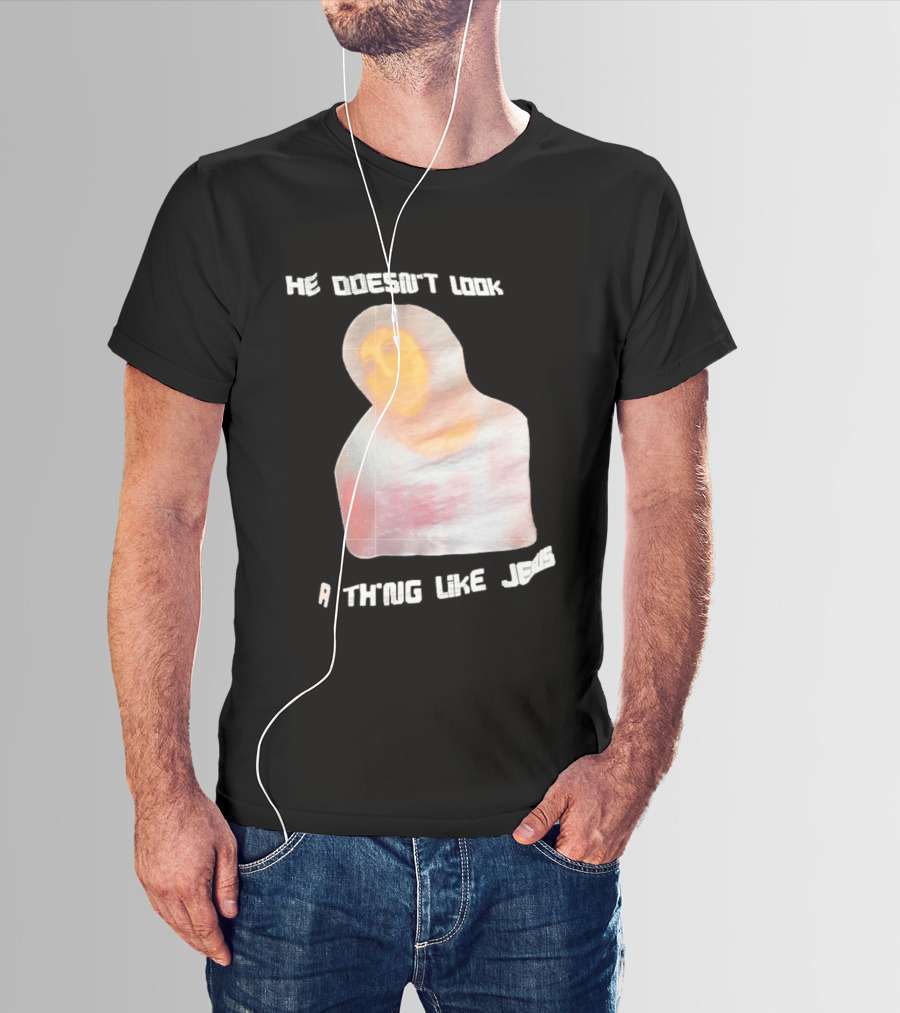 He Doesn't Look A Thing Like Jesus Meme Ecce Homo Restoration T-Shirt