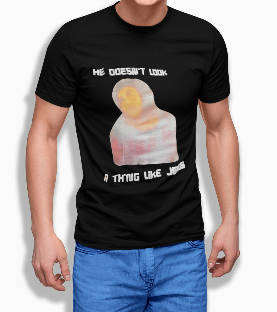 He Doesn't Look A Thing Like Jesus Meme Ecce Homo Restoration T-Shirt