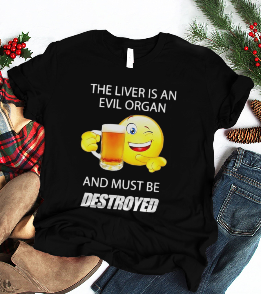 The Liver Is An Evil Organ And Must Be Destroyed Winking Emoji Beer T-Shirt