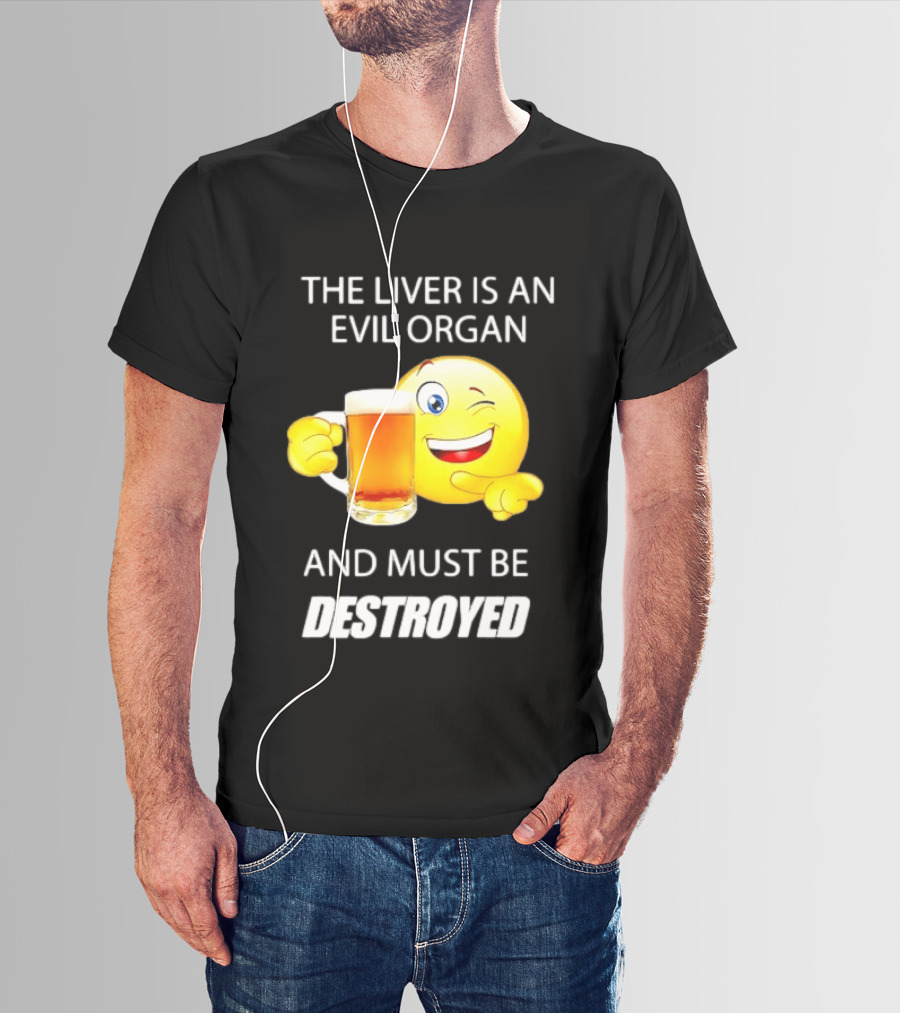 The Liver Is An Evil Organ And Must Be Destroyed Winking Emoji Beer T-Shirt