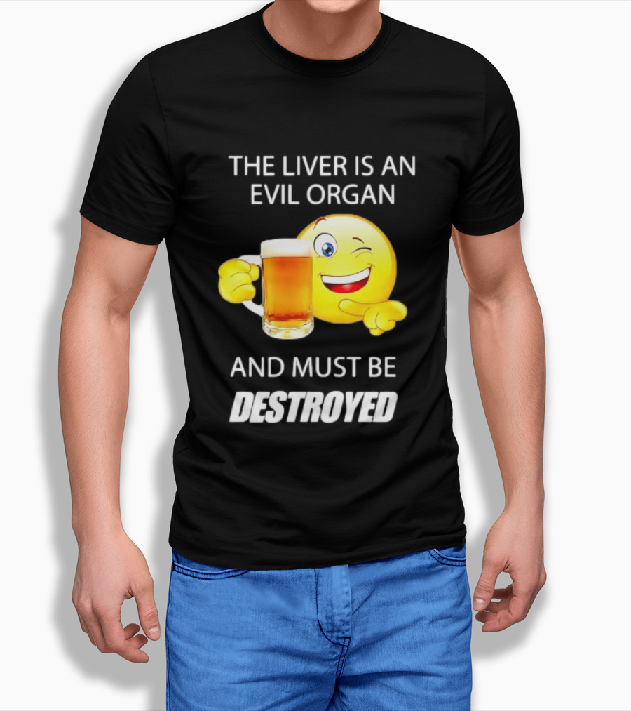 The Liver Is An Evil Organ And Must Be Destroyed Winking Emoji Beer T-Shirt