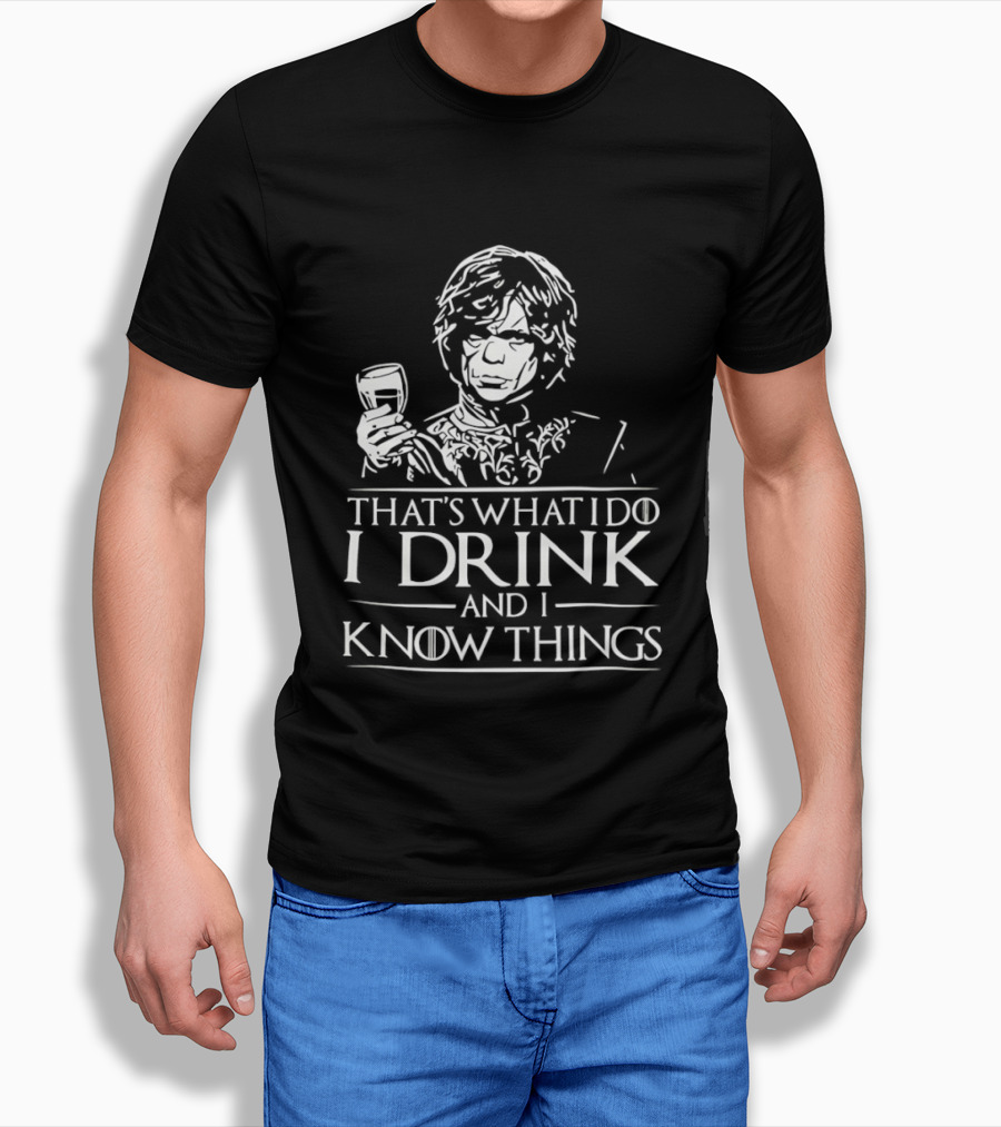 Tyrion Lannister That's What I Do I Drink And I Know Things T-Shirt