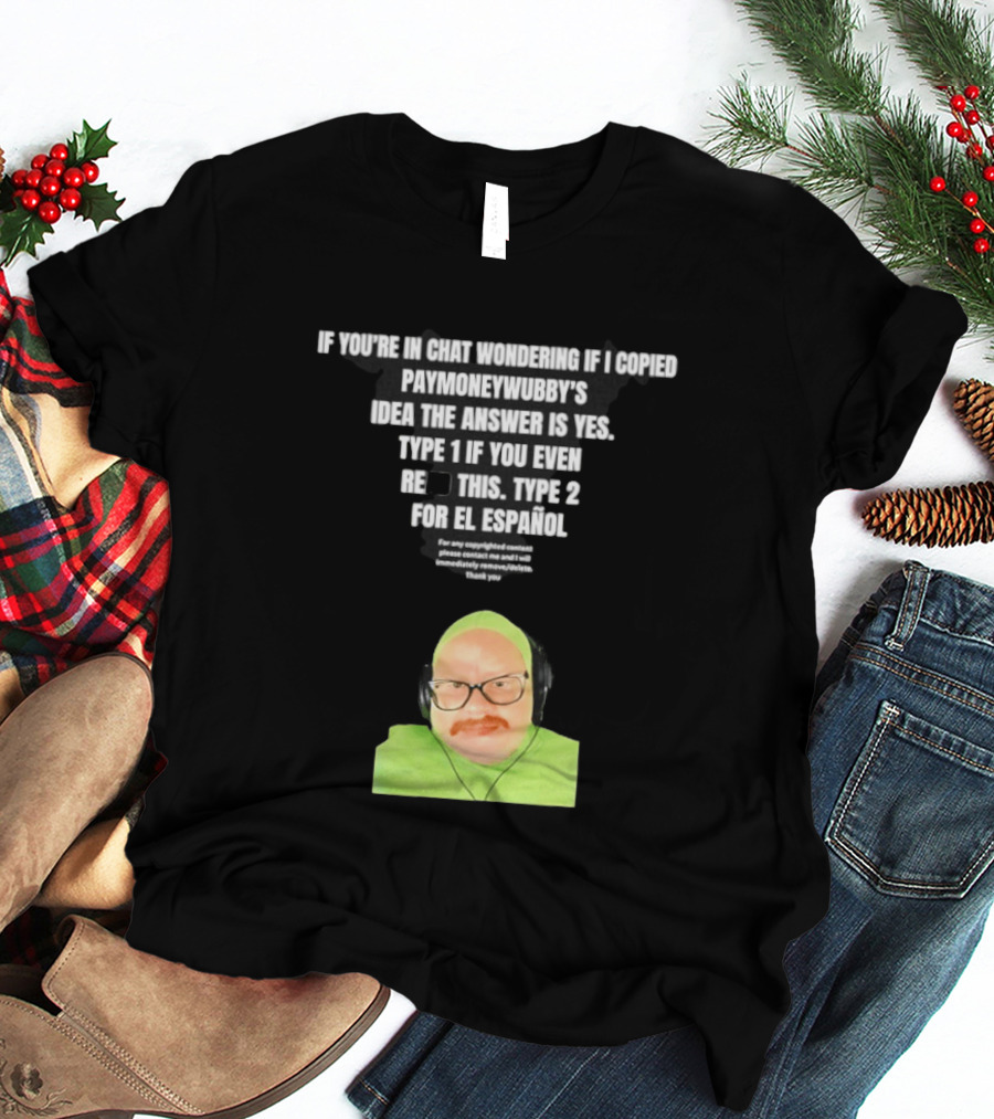 Vincent Cyr If You're In Chat Wondering If I Copied Paymoneywubby Type 1 Type 2 T-Shirt