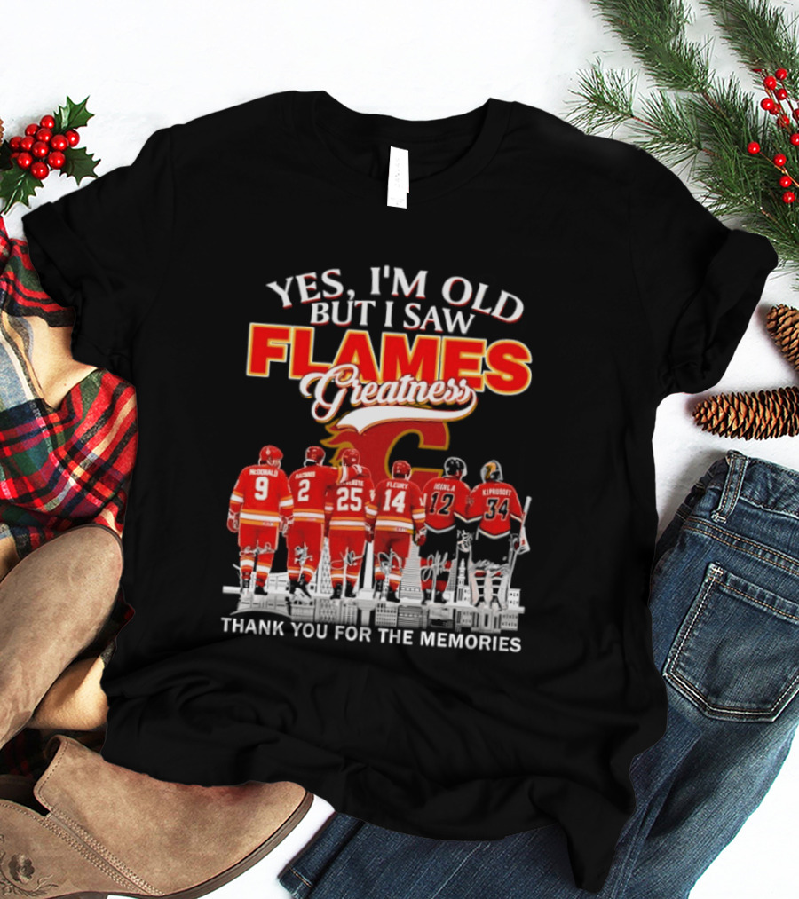 Yes I'm Old But I Saw Flames Greatness Thank You For The Memories T-Shirt