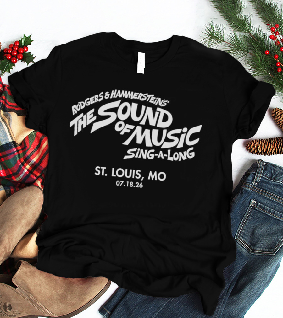 Rodgers And Hammerstein's The Sound Of Music Sing A Long St. Louis MO 07 18 26 T-Shirt