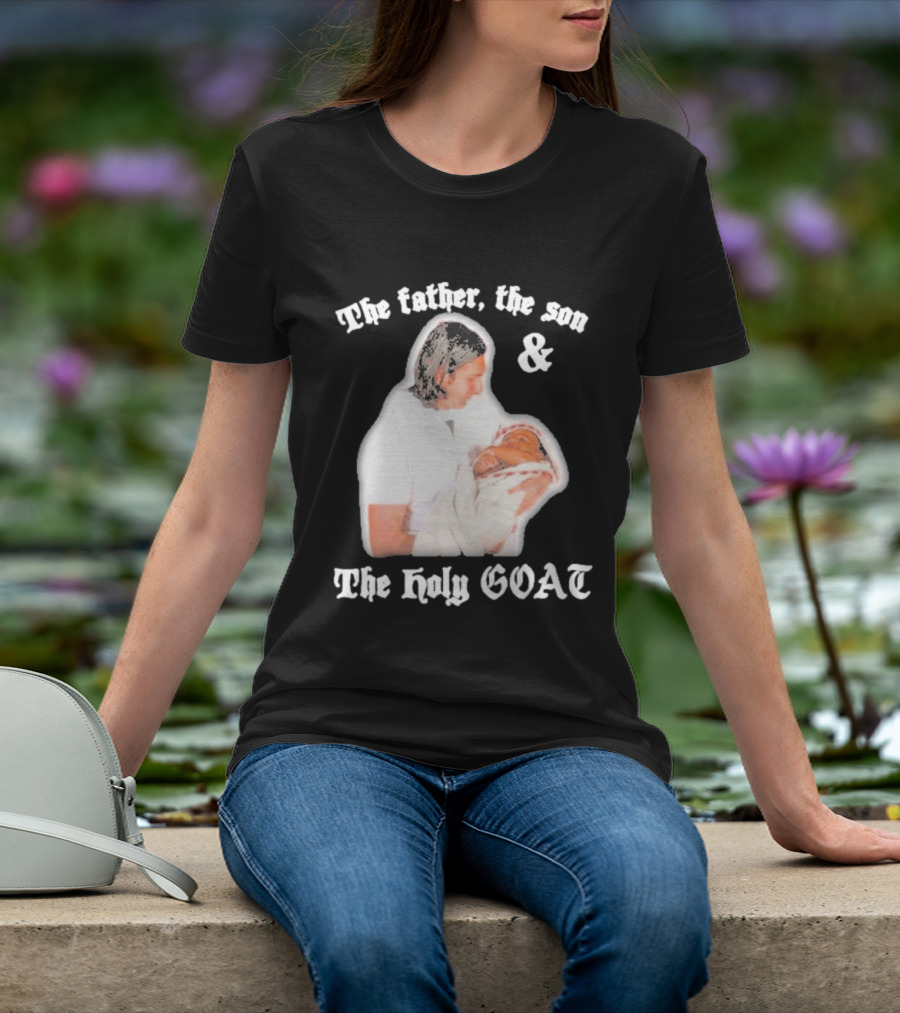 Lionel Messi The Father The Son And The Holy GOAT Iconic Football Legend Moment T-Shirt