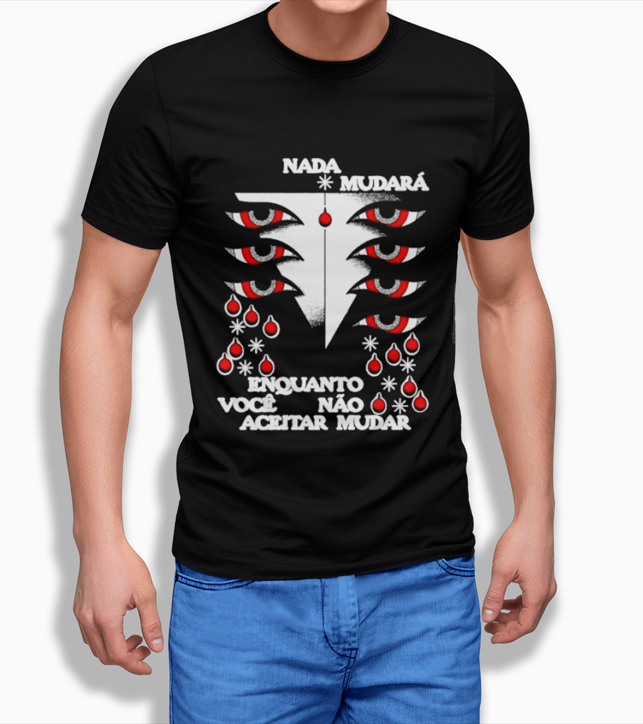 Nada Mudará Enquanto Você Não Aceitar Mudar Olhos E Gotas Mementodie T-Shirt
