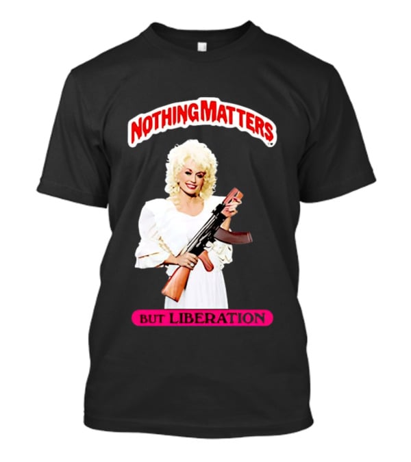 Dolly Parton Nothing Matters But Liberation AK 47 T-Shirt