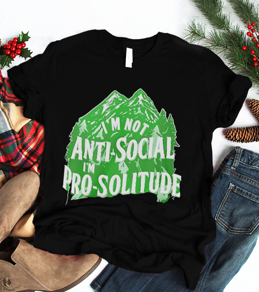 I'm Not Anti Social I'm Pro Solitude Mountain Nature Forest T-Shirt