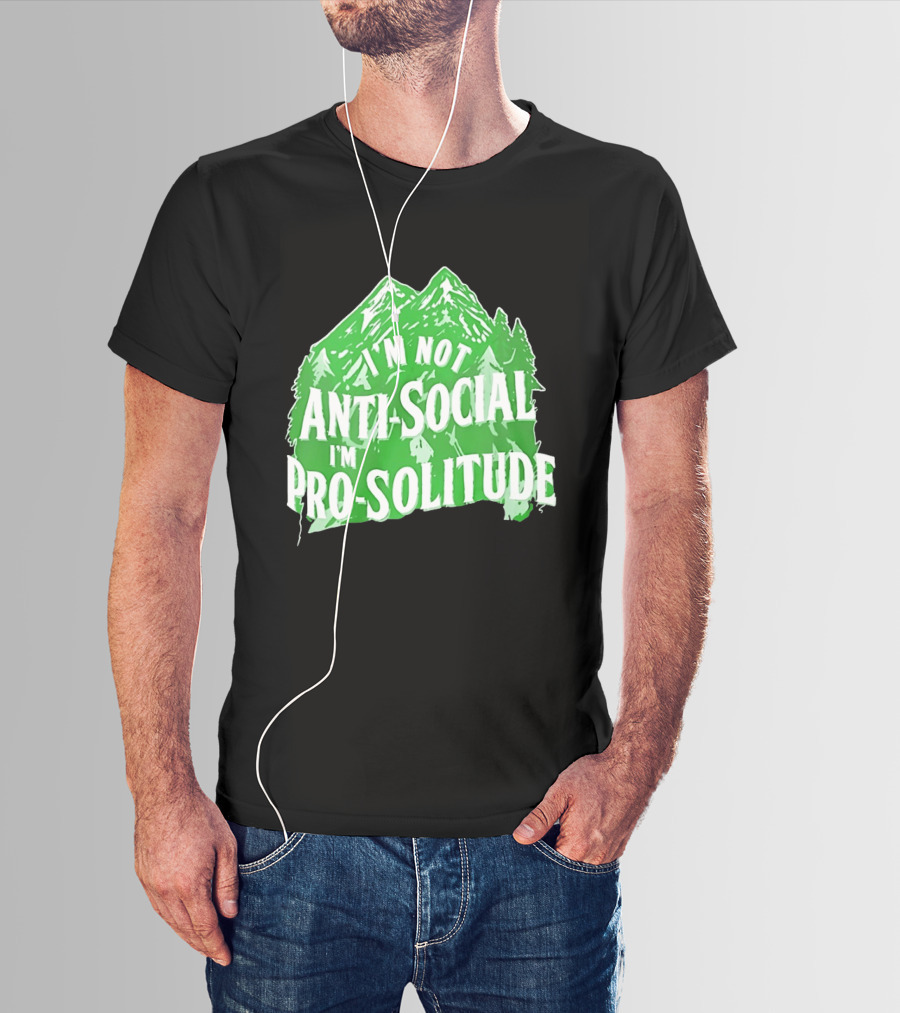 I'm Not Anti Social I'm Pro Solitude Mountain Nature Forest T-Shirt