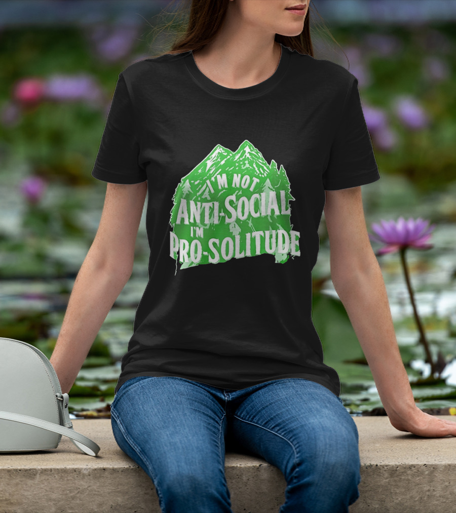 I'm Not Anti Social I'm Pro Solitude Mountain Nature Forest T-Shirt