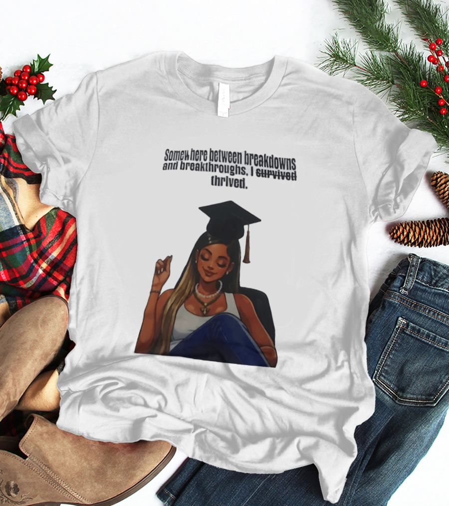 Somewhere Between Breakdowns And Breakthroughs I Survived Thrived Graduation Black Woman Graduate T-Shirt