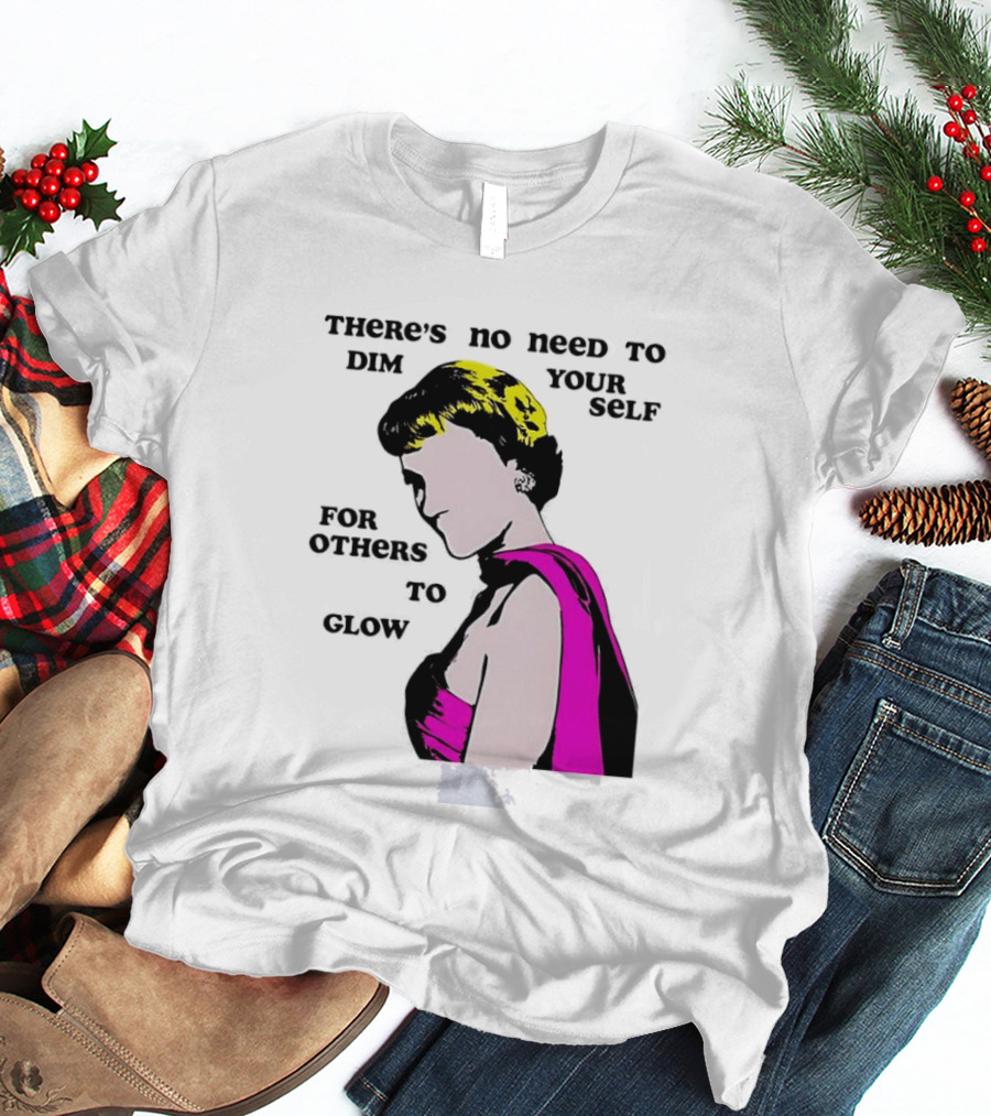 There's No Need To Dim Yourself For Others To Glow Pink Dress Woman T-Shirt