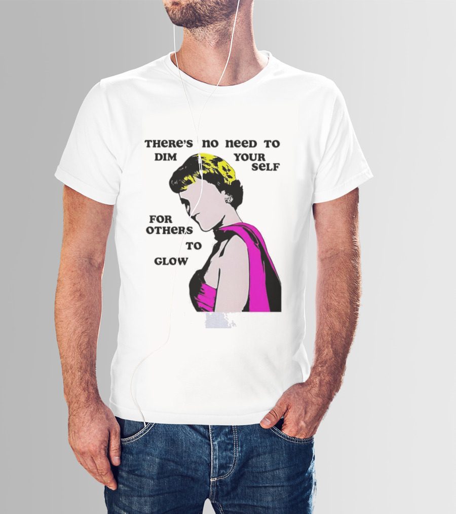 There's No Need To Dim Yourself For Others To Glow Pink Dress Woman T-Shirt