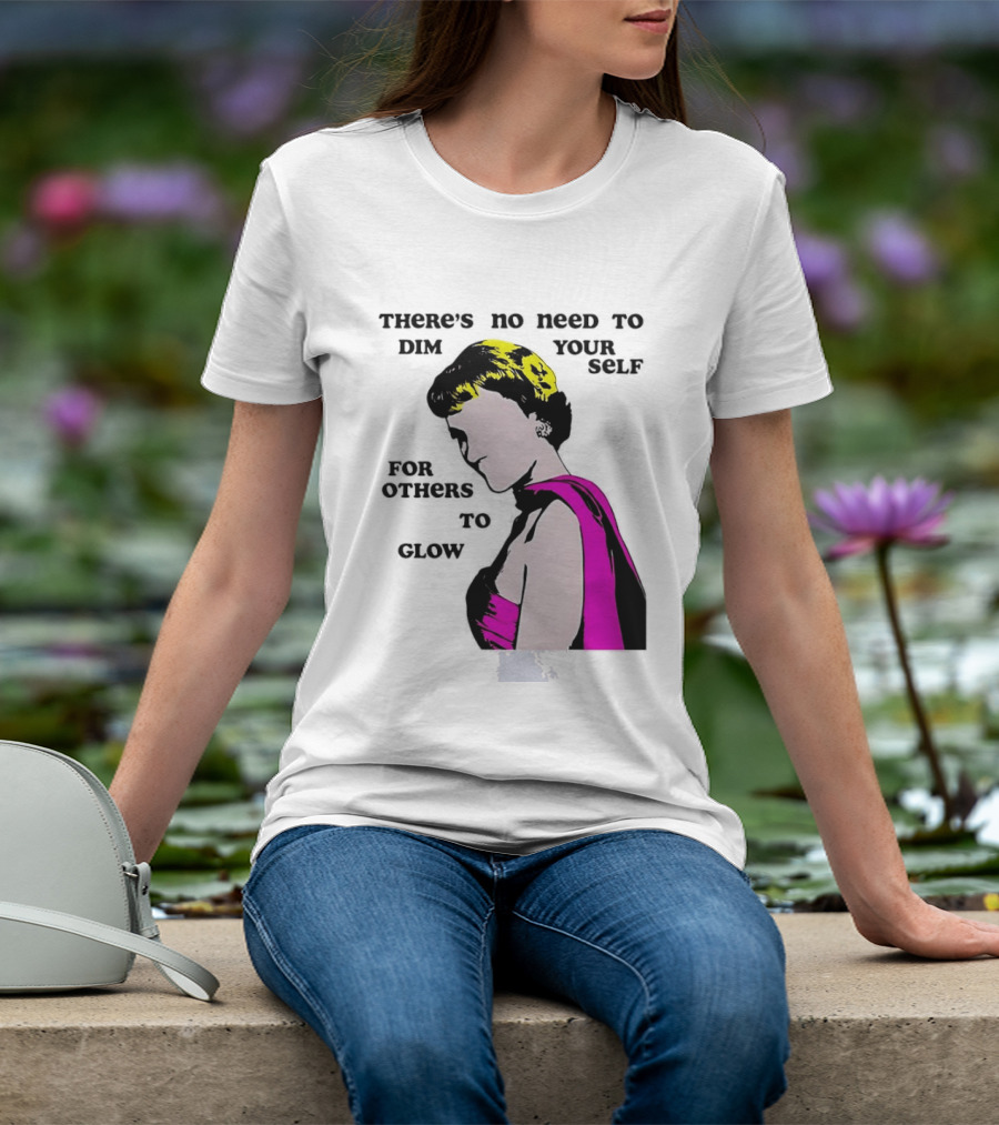 There's No Need To Dim Yourself For Others To Glow Pink Dress Woman T-Shirt