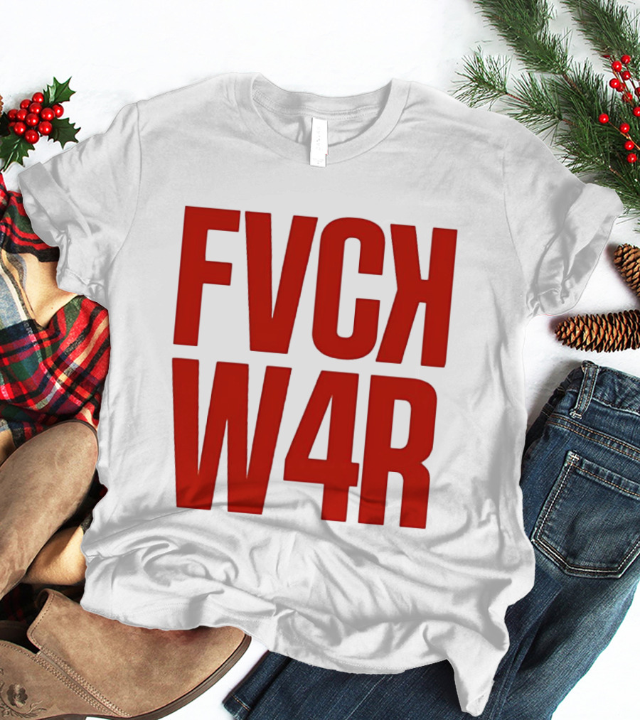 FVCK W4R Anti War Political Protest T-Shirt