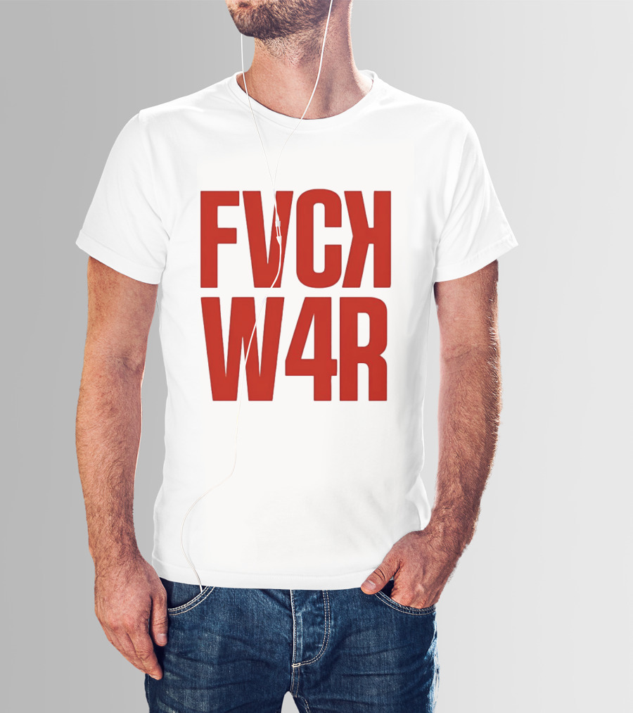 FVCK W4R Anti War Political Protest T-Shirt