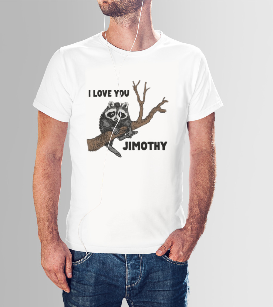 I Love You Jimothy Raccoon Sitting On Tree Branch T-Shirt