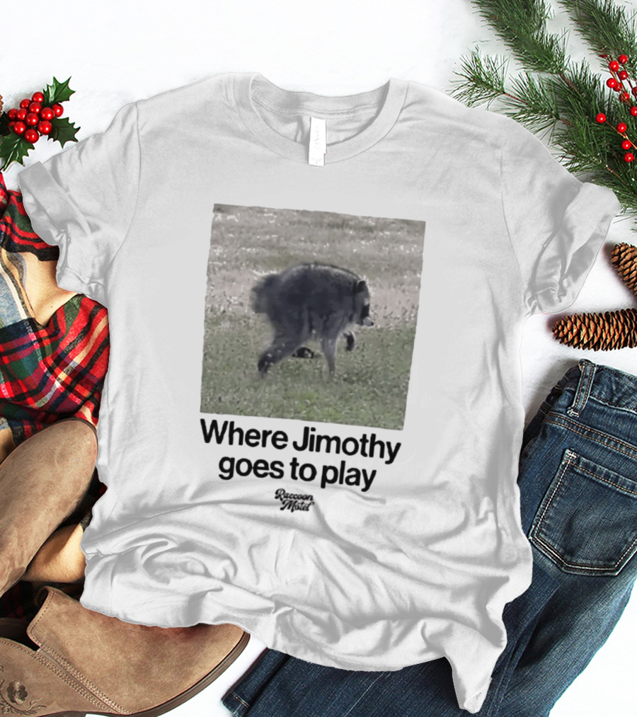 Raccoon Jimothy Where Jimothy Goes To Play Adventure T-Shirt
