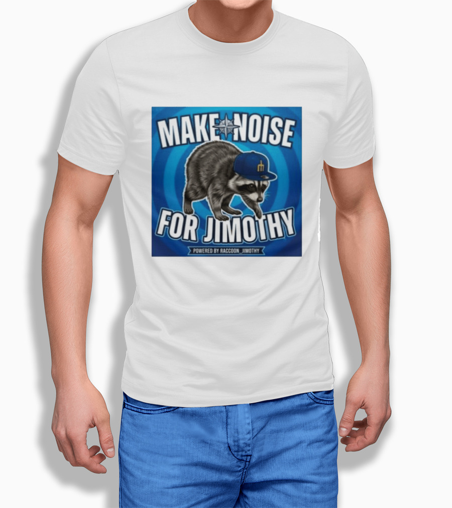 Make Noise For Jimothy Seattle Mariners Raccoon Fan T-Shirt