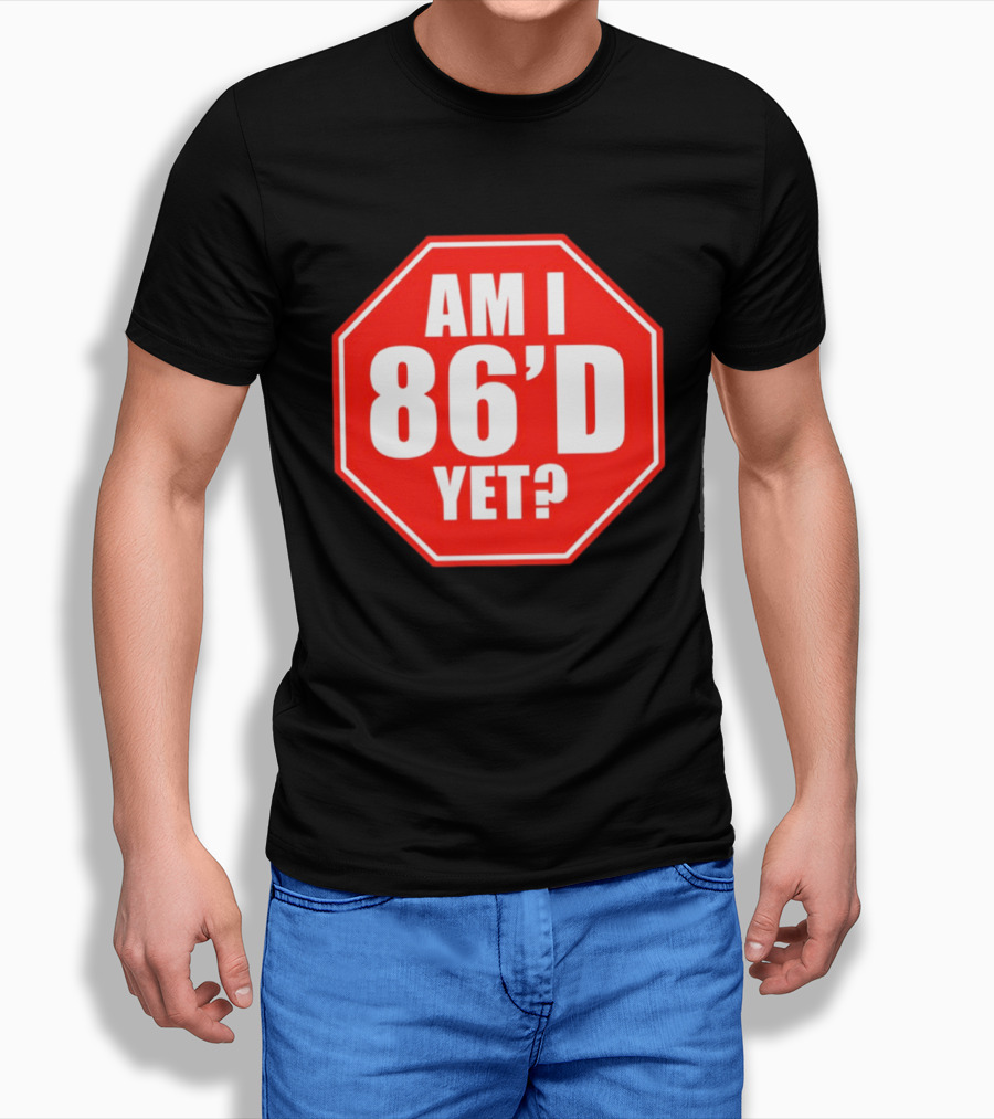 Am I 86'd Yet Stop Sign Restaurant Slang T-Shirt
