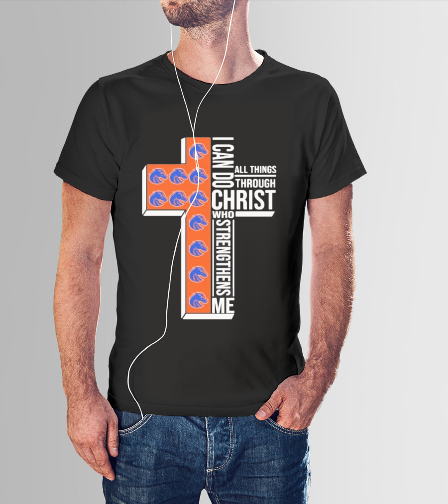 Boise State Broncos Cross I Can Do All Things Through Christ Who Strengthens Me T-Shirt