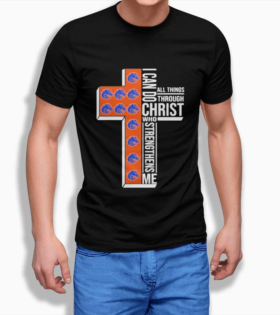 Boise State Broncos Cross I Can Do All Things Through Christ Who Strengthens Me T-Shirt