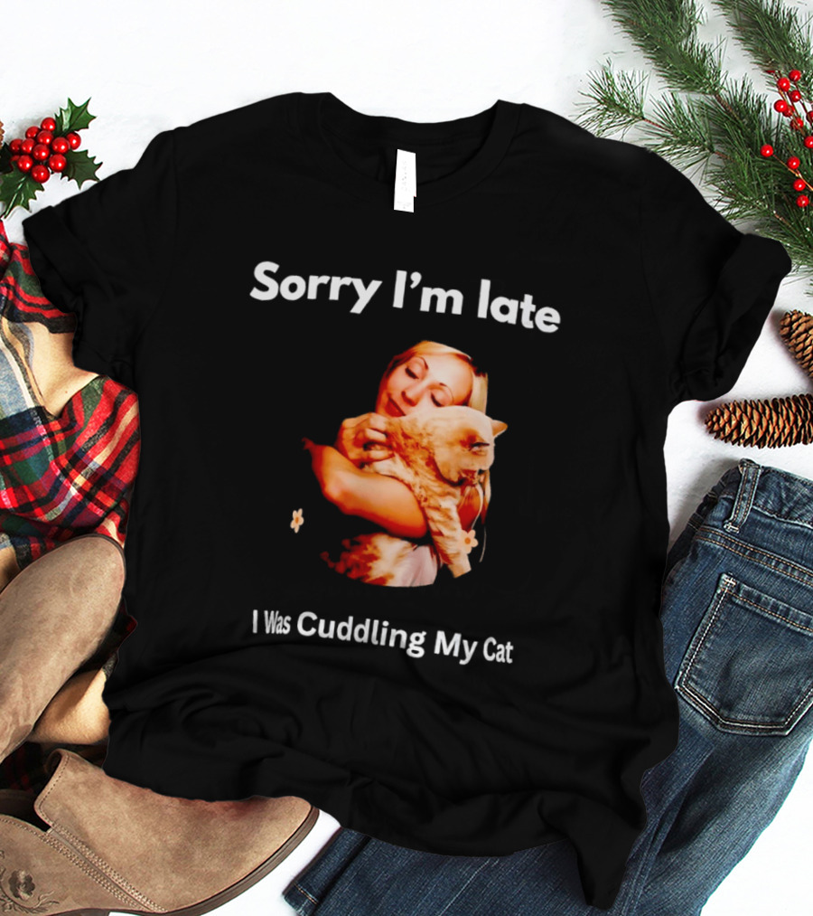 Sorry I'm Late I Was Cuddling My Cat Cute Cat Lover Phrase T-Shirt