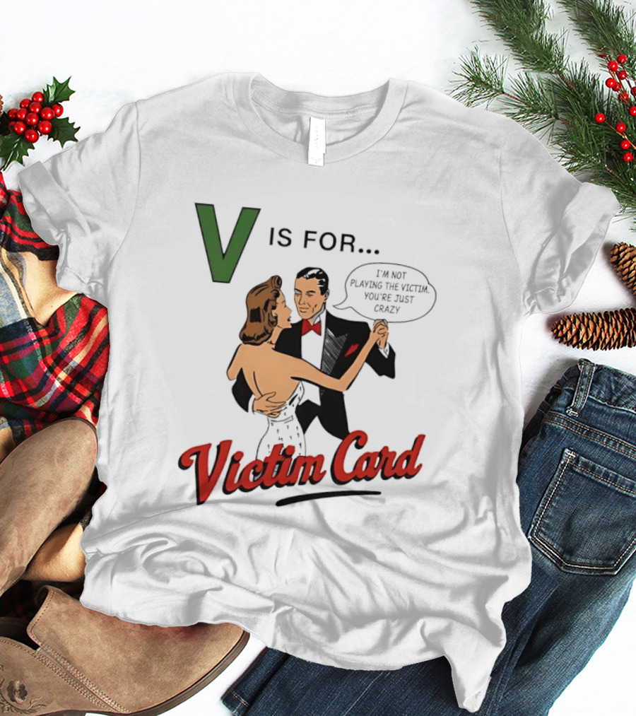 V Is For Victim Card I'm Not Playing The Victim You're Just Crazy Vintage Dance T-Shirt