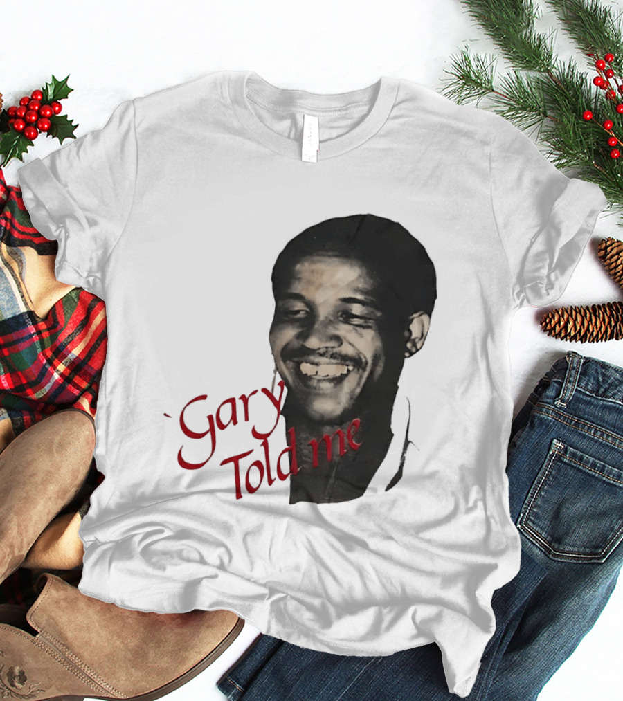 Gary Sobers Gary Told Me Smiling T-Shirt
