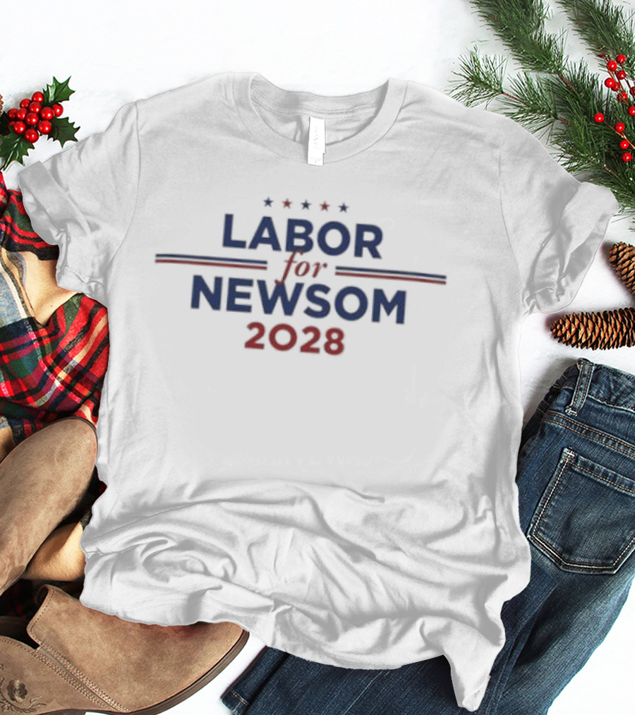 Labor For Newsom 2028 Political Campaign Stars And Stripes T-Shirt