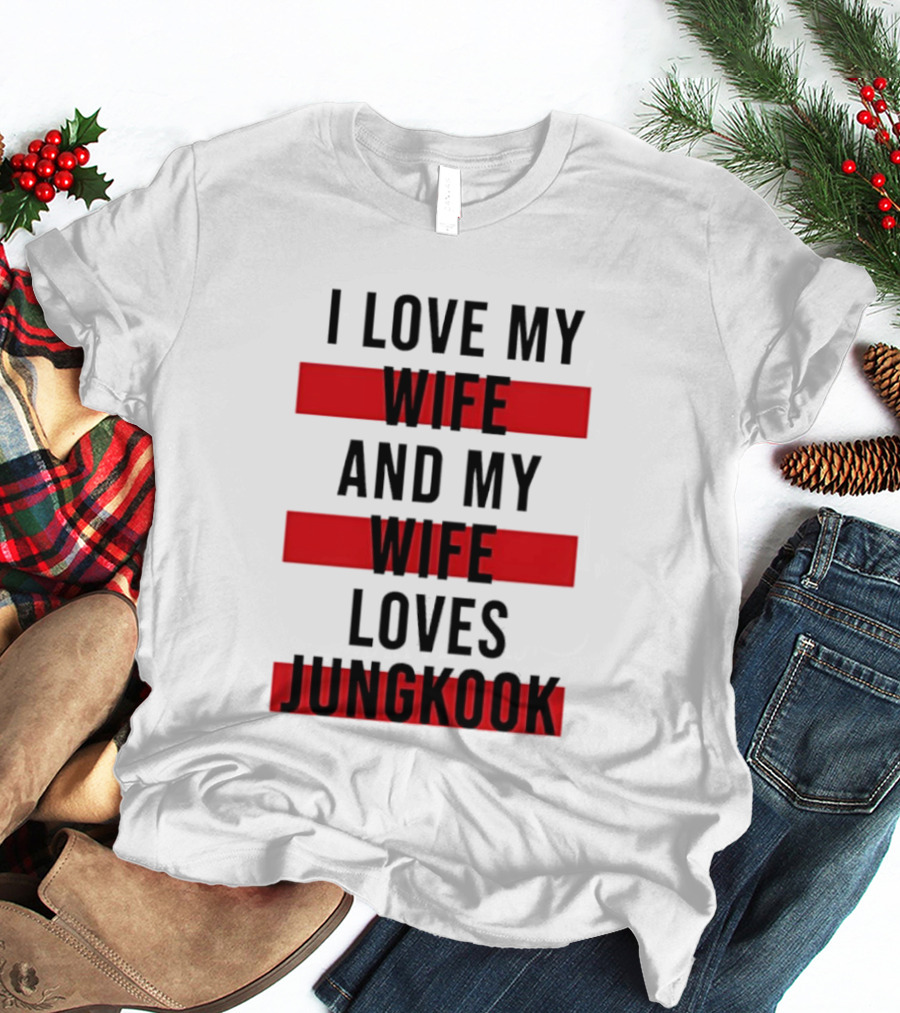 I Love My Wife And My Wife Loves Jungkook Trendy Husband T-Shirt