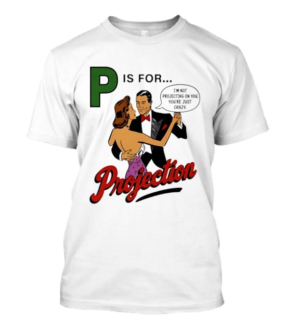 P Is For Projection I'm Not Projecting On You You're Just Crazy Retro Couple Dancing T-Shirt