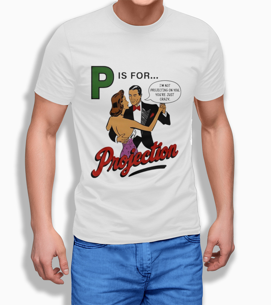 P Is For Projection I'm Not Projecting On You You're Just Crazy Retro Couple Dancing T-Shirt